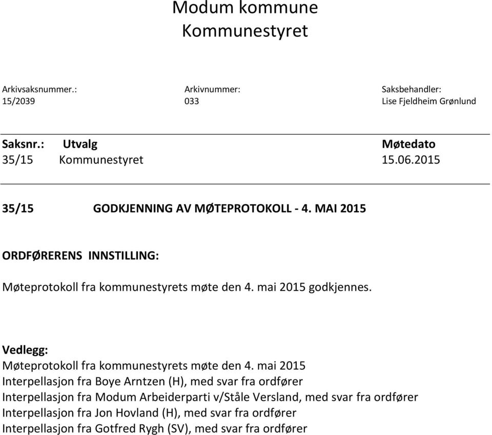 MAI 2015 ORDFØRERENS INNSTILLING: Møteprotokoll fra kommunestyrets møte den 4. mai 2015 godkjennes. Vedlegg: Møteprotokoll fra kommunestyrets møte den 4.