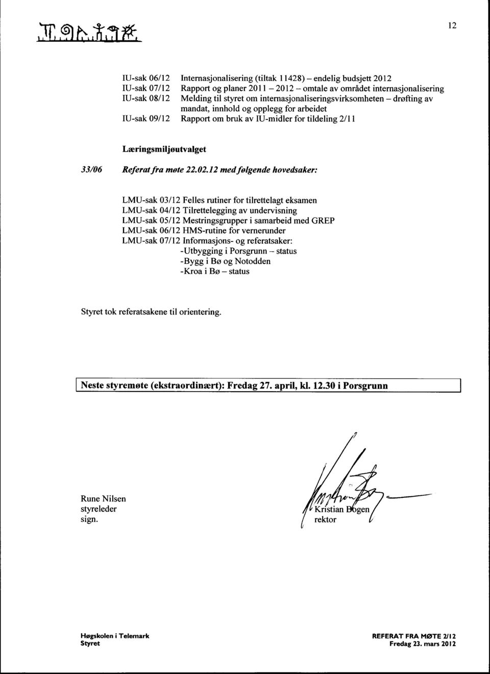 12 medfølgende hovedsaker: LMU-sak 03/12 Felles rutiner for tilrettelagt eksamen LMU-sak 04/12 Tilrettelegging av undervisning LMU-sak 05/12 Mestringsgrupper i samarbeid med GREP LMU-sak 06/12