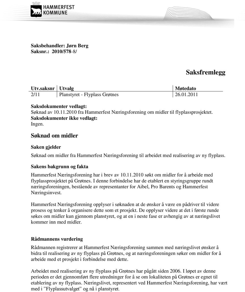 Sakens bakgrunn og fakta Hammerfest Næringsforening har i brev av 10.11.2010 søkt om midler for å arbeide med flyplassprosjektet på Grøtnes.