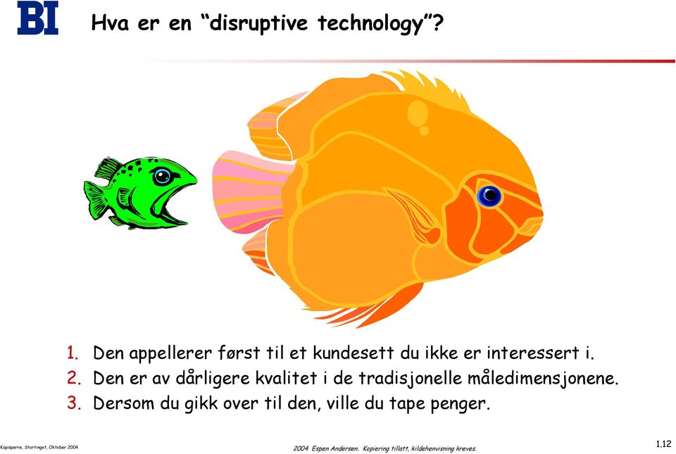 Den er av dårligere kvalitet i de tradisjonelle måledimensjonene.