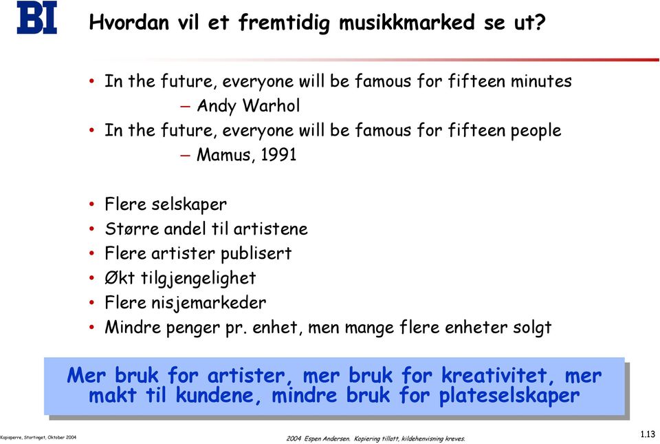 people Mamus, 1991 Flere selskaper Større andel til artistene Flere artister publisert Økt tilgjengelighet Flere