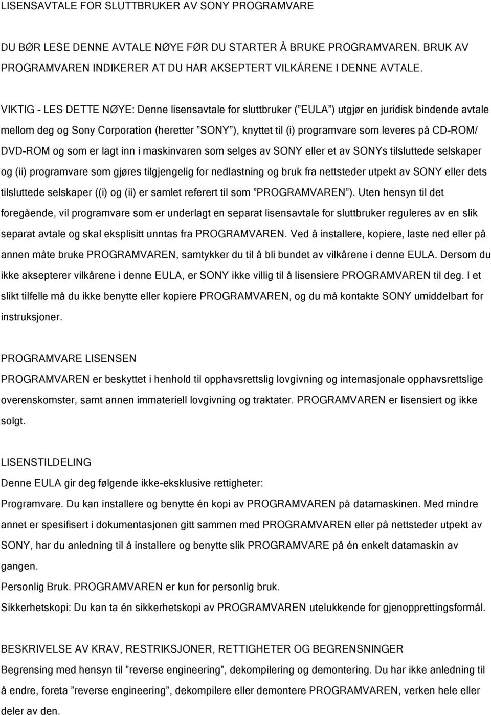 CD-ROM/ DVD-ROM og som er lagt inn i maskinvaren som selges av SONY eller et av SONYs tilsluttede selskaper og (ii) programvare som gjøres tilgjengelig for nedlastning og bruk fra nettsteder utpekt