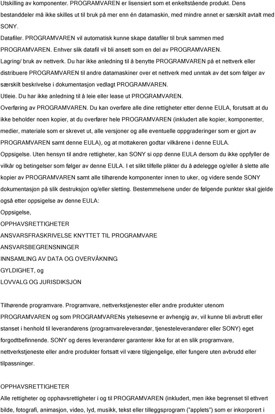 PROGRAMVAREN vil automatisk kunne skape datafiler til bruk sammen med PROGRAMVAREN. Enhver slik datafil vil bli ansett som en del av PROGRAMVAREN. Lagring/ bruk av nettverk.