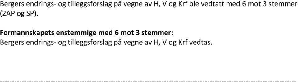 Formannskapets enstemmige med 6 mot 3 stemmer:  og Krf