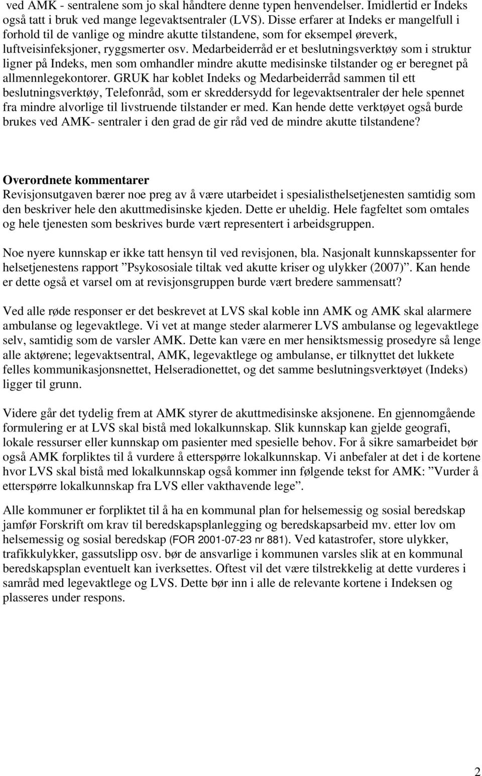 Medarbeiderråd er et beslutningsverktøy som i struktur ligner på Indeks, men som omhandler mindre akutte medisinske tilstander og er beregnet på allmennlegekontorer.