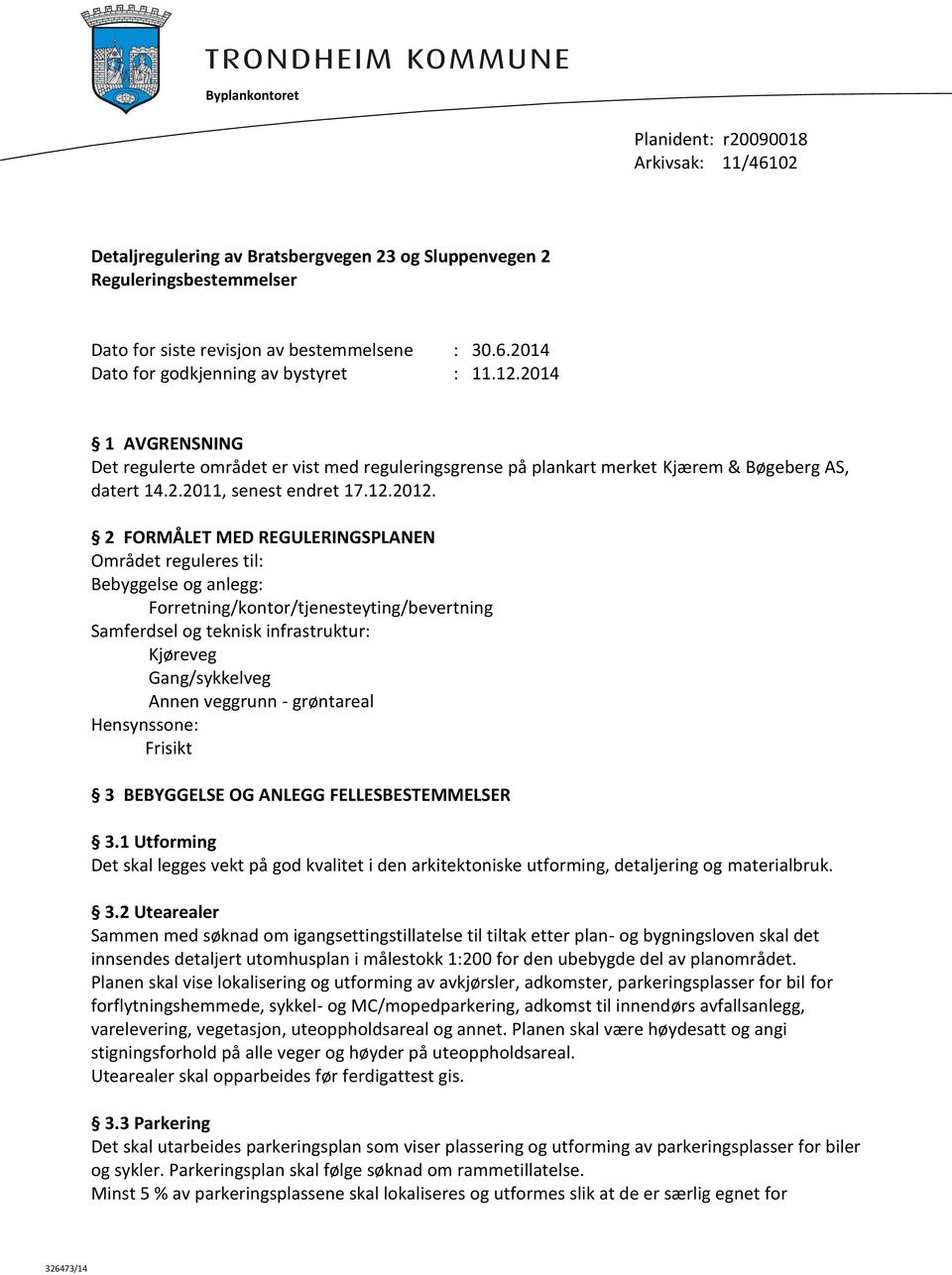 2 FORMÅLET MED REGULERINGSPLANEN Området reguleres til: Bebyggelse og anlegg: Forretning/kontor/tjenesteyting/bevertning Samferdsel og teknisk infrastruktur: Kjøreveg Gang/sykkelveg Annen veggrunn -