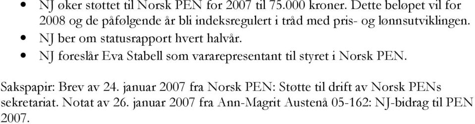 NJ ber om statusrapport hvert halvår. NJ foreslår Eva Stabell som vararepresentant til styret i Norsk PEN.