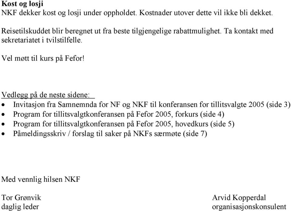 Vedlegg på de neste sidene: Invitasjon fra Samnemnda for NF og NKF til konferansen for tillitsvalgte 2005 (side 3) Program for tillitsvalgtkonferansen på Fefor