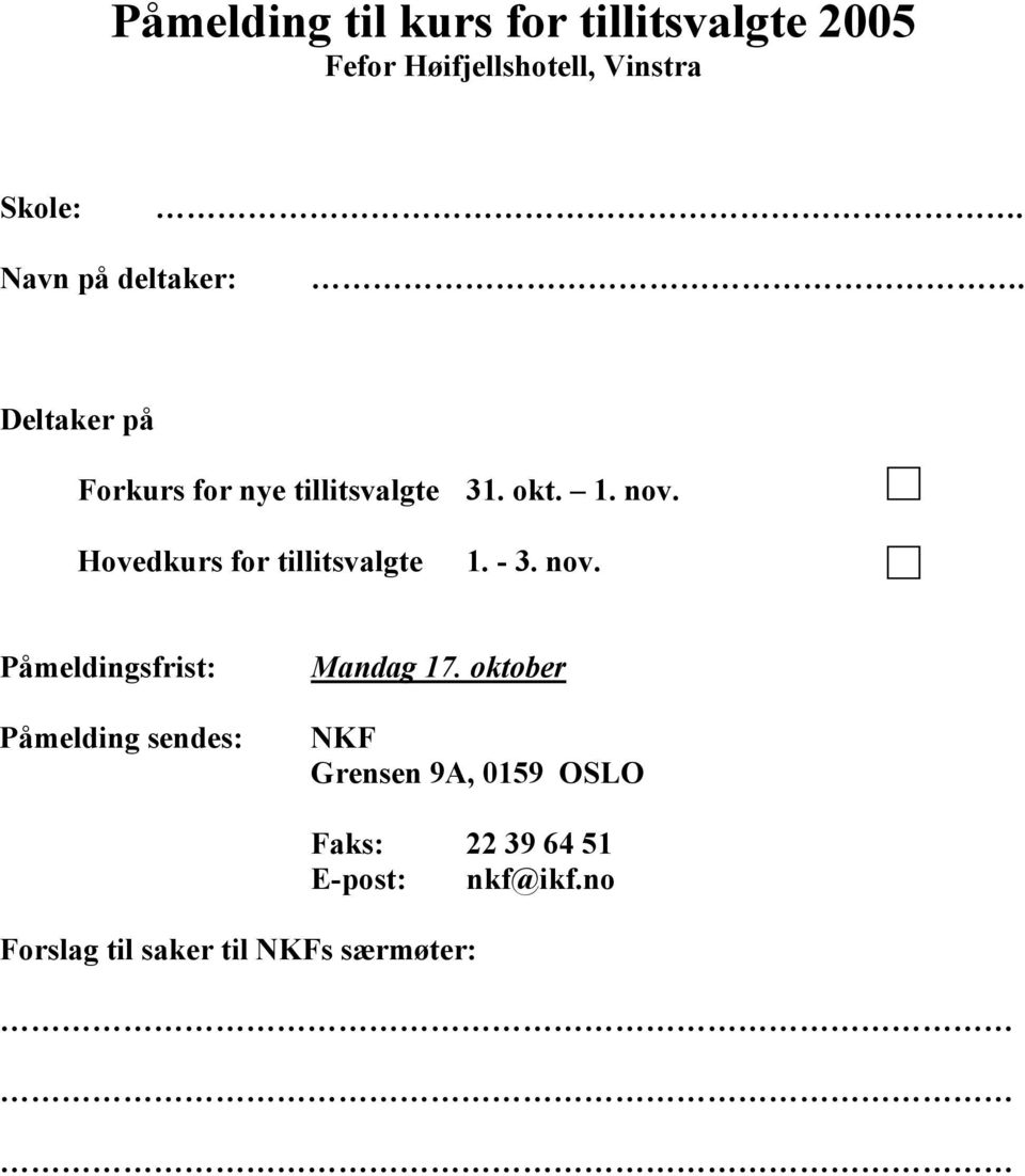 Hovedkurs for tillitsvalgte 1. - 3. nov. Påmeldingsfrist: Påmelding sendes: Mandag 17.