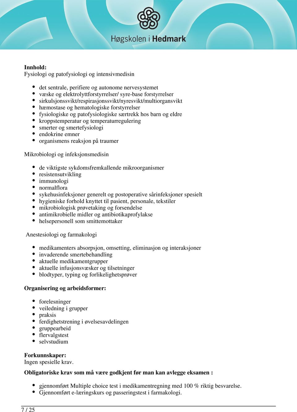 temperaturregulering smerter og smertefysiologi endokrine emner organismens reaksjon på traumer Mikrobiologi og infeksjonsmedisin de viktigste sykdomsfremkallende mikroorganismer resistensutvikling