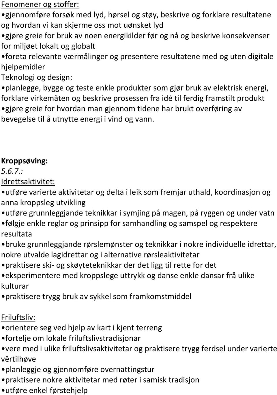 elektrisk energi, forklare virkemåten og beskrive prosessen fra idé til ferdig framstilt produkt gjøre greie for hvordan man gjennom tidene har brukt overføring av bevegelse til å utnytte energi i