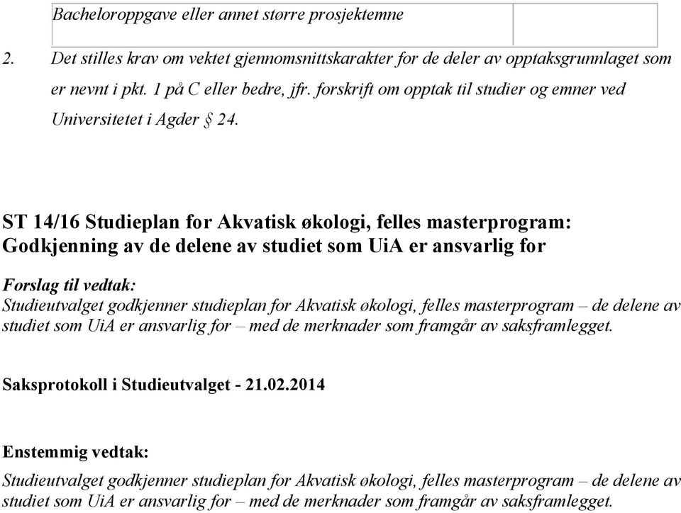 ST 14/16 Studieplan for Akvatisk økologi, felles masterprogram: Godkjenning av de delene av studiet som UiA er ansvarlig for Studieutvalget godkjenner studieplan for Akvatisk