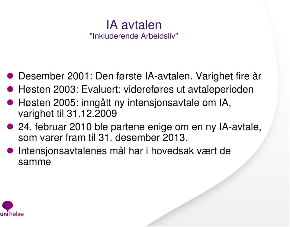 inngått ny intensjonsavtale om IA, varighet til 31.12.2009 24.