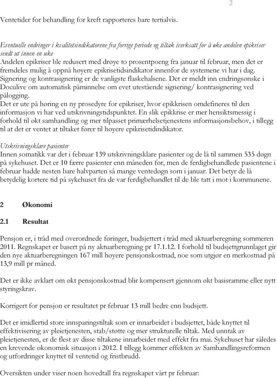 januar til februar, men det er fremdeles mulig å oppnå høyere epikrisetidsindikator innenfor de systemene vi har i dag. Signering og kontrasignering er de vanligste flaskehalsene.