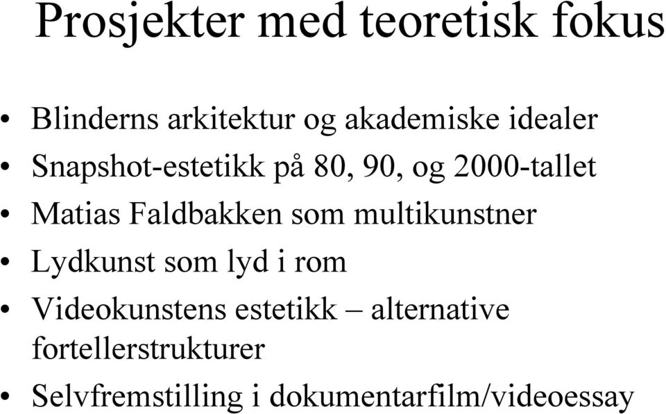 Faldbakken som multikunstner Lydkunst som lyd i rom Videokunstens