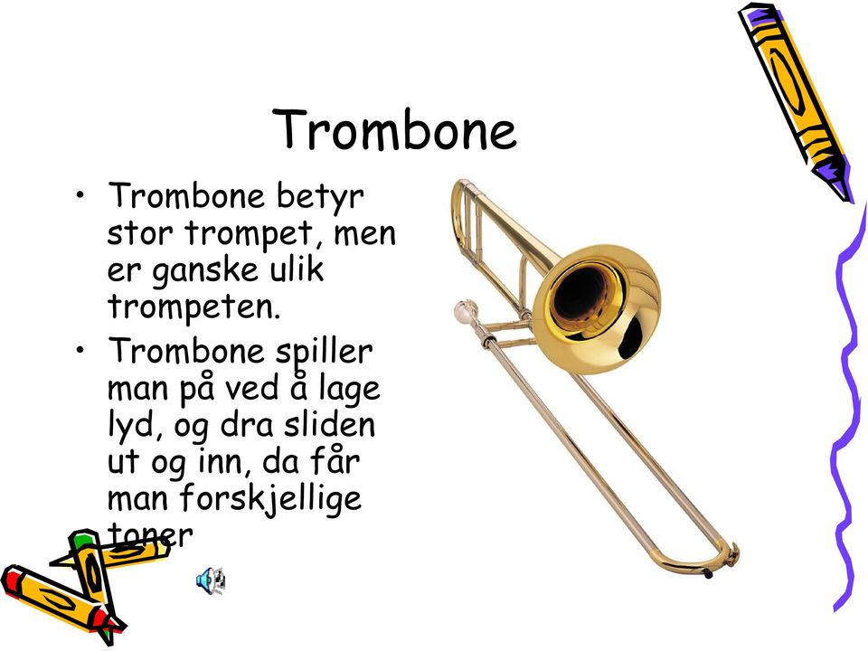 Trombone spiller man på ved å lage lyd,