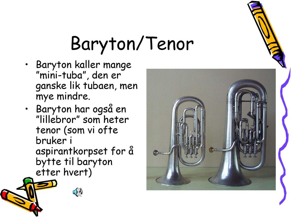 Baryton har også en lillebror som heter tenor (som