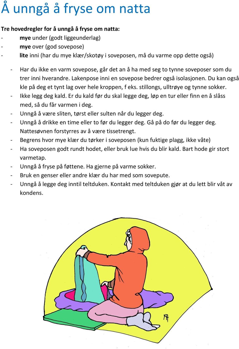 Du kan også kle på deg et tynt lag over hele kroppen, f eks. stillongs, ulltrøye og tynne sokker. - Ikke legg deg kald.