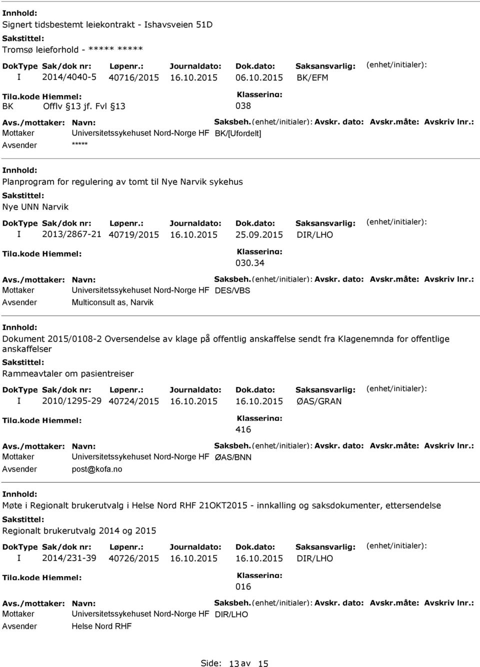 34 Mottaker niversitetssykehuset Nord-Norge HF DES/VBS Multiconsult as, Narvik Dokument 2015/0108-2 Oversendelse av klage på offentlig anskaffelse sendt fra Klagenemnda for offentlige anskaffelser