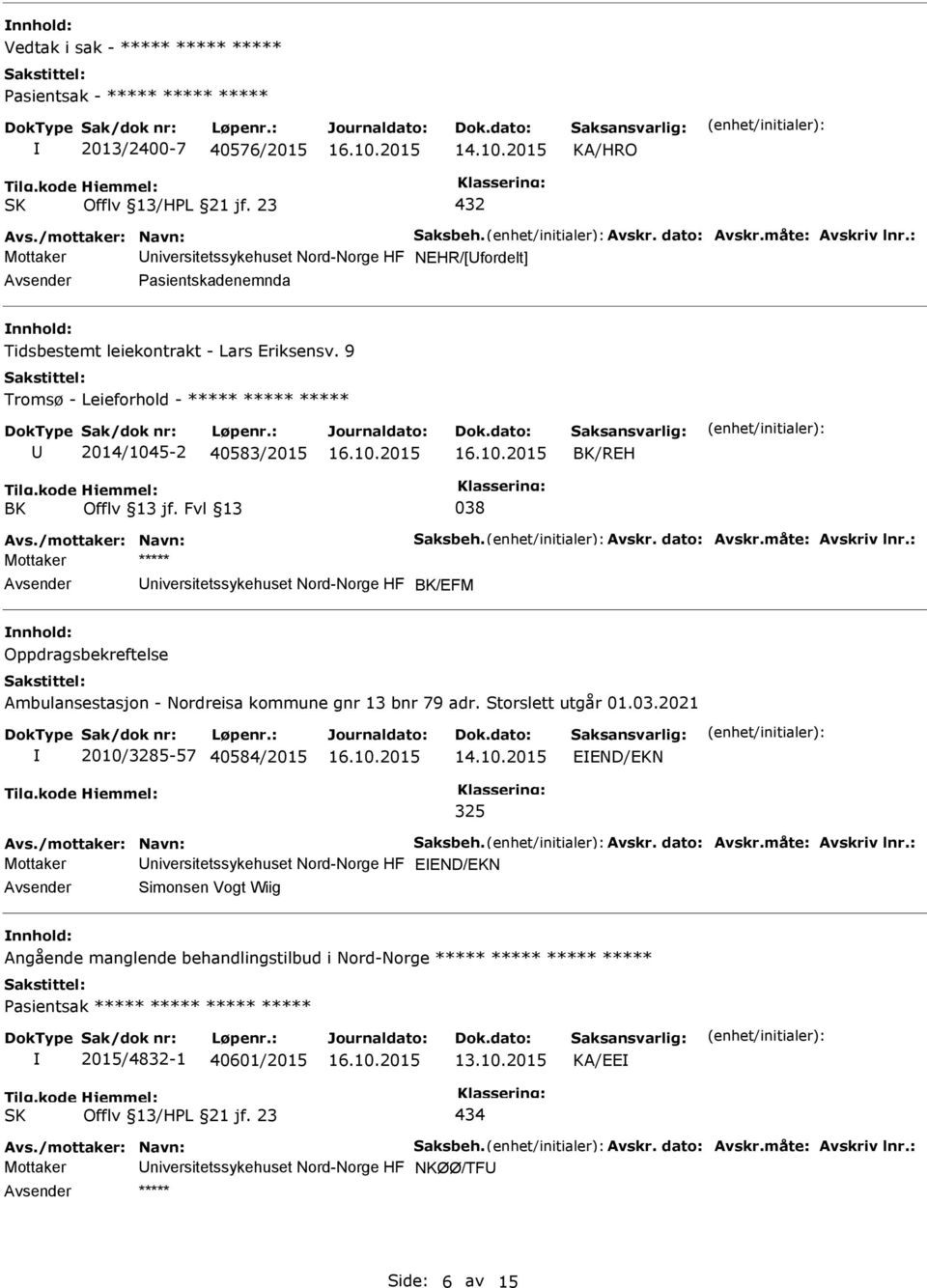 Fvl 13 038 Mottaker ***** niversitetssykehuset Nord-Norge HF BK/EFM Oppdragsbekreftelse Ambulansestasjon - Nordreisa kommune gnr 13 bnr 79 adr. Storslett utgår 01.03.2021 2010/3285-57 40584/2015 14.