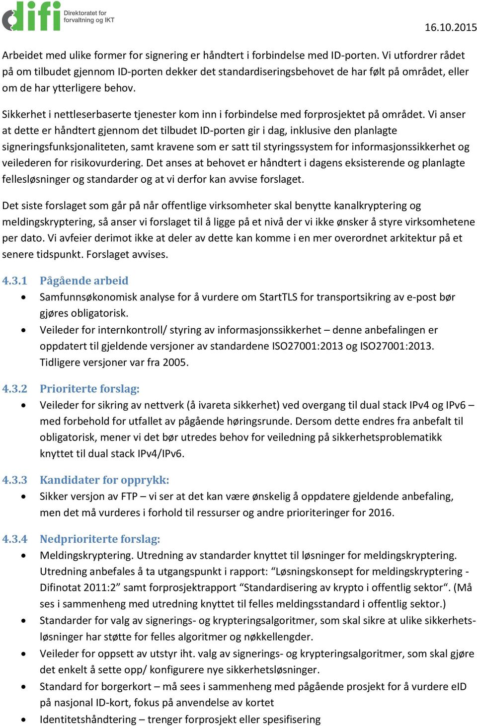 Sikkerhet i nettleserbaserte tjenester kom inn i forbindelse med forprosjektet på området.