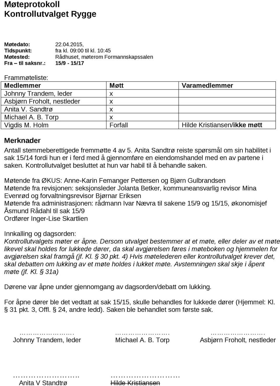 Holm Forfall Hilde Kristiansen/ikke møtt Merknader Antall stemmeberettigede fremmøtte 4 av 5.