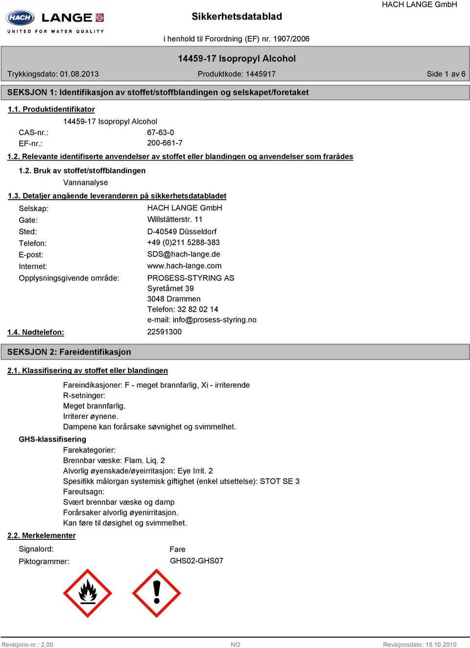 Detaljer angående leverandøren på sikkerhetsdatabladet Selskap: Gate: Willstätterstr. 11 Sted: D-40549 Düsseldorf Telefon: +49 (0)211 5288-383 E-post: Internet: SDS@hach-lange.