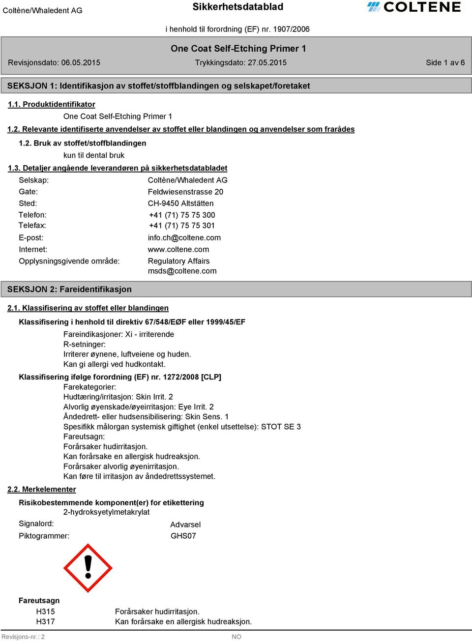 Detaljer angående leverandøren på sikkerhetsdatabladet Selskap: Gate: Sted: Coltène/Whaledent AG Feldwiesenstrasse 20 CH-9450 Altstätten Telefon: +41 (71) 75 75 300 Telefax: +41 (71) 75 75 301