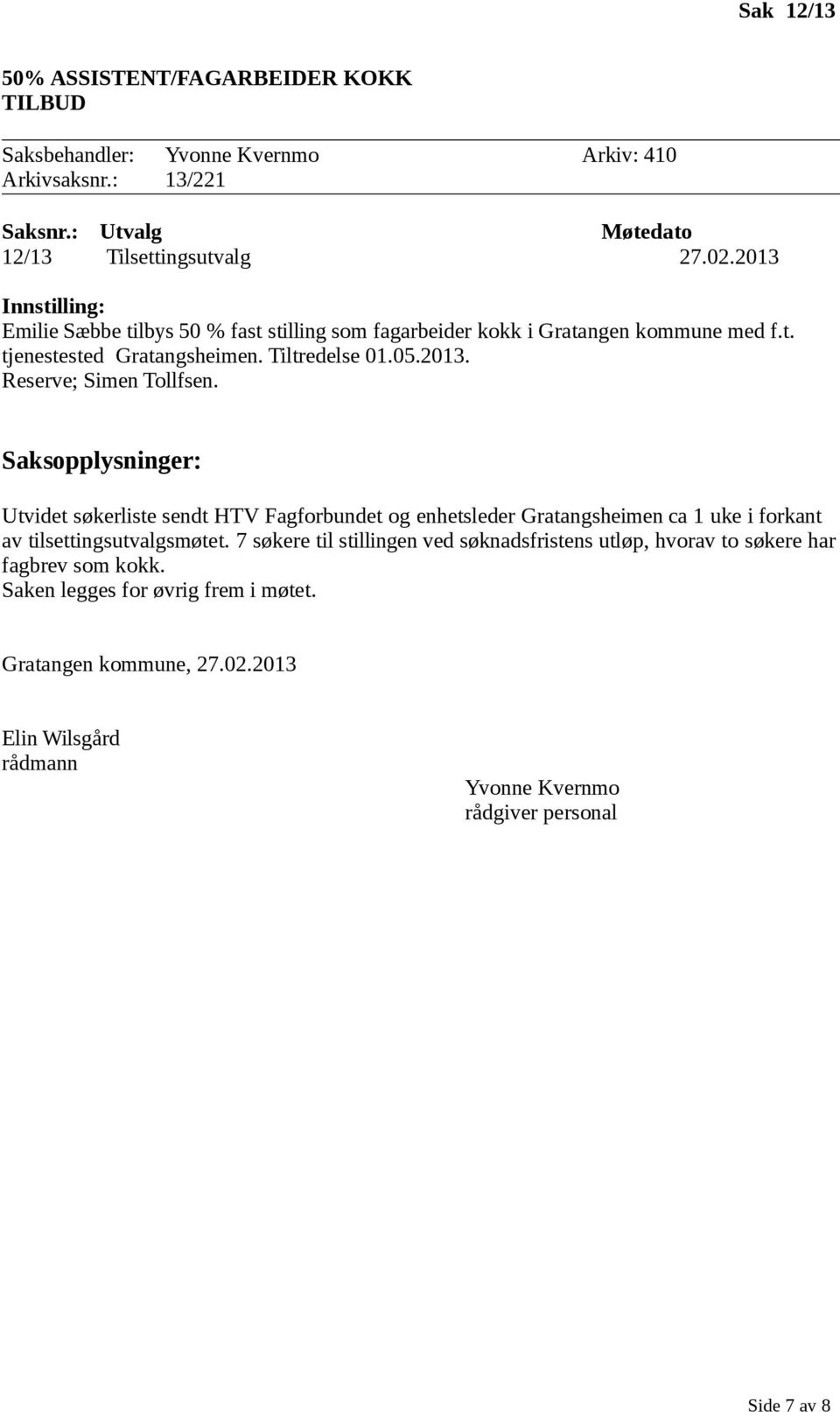 Tiltredelse 01.05.2013. Reserve; Simen Tollfsen.