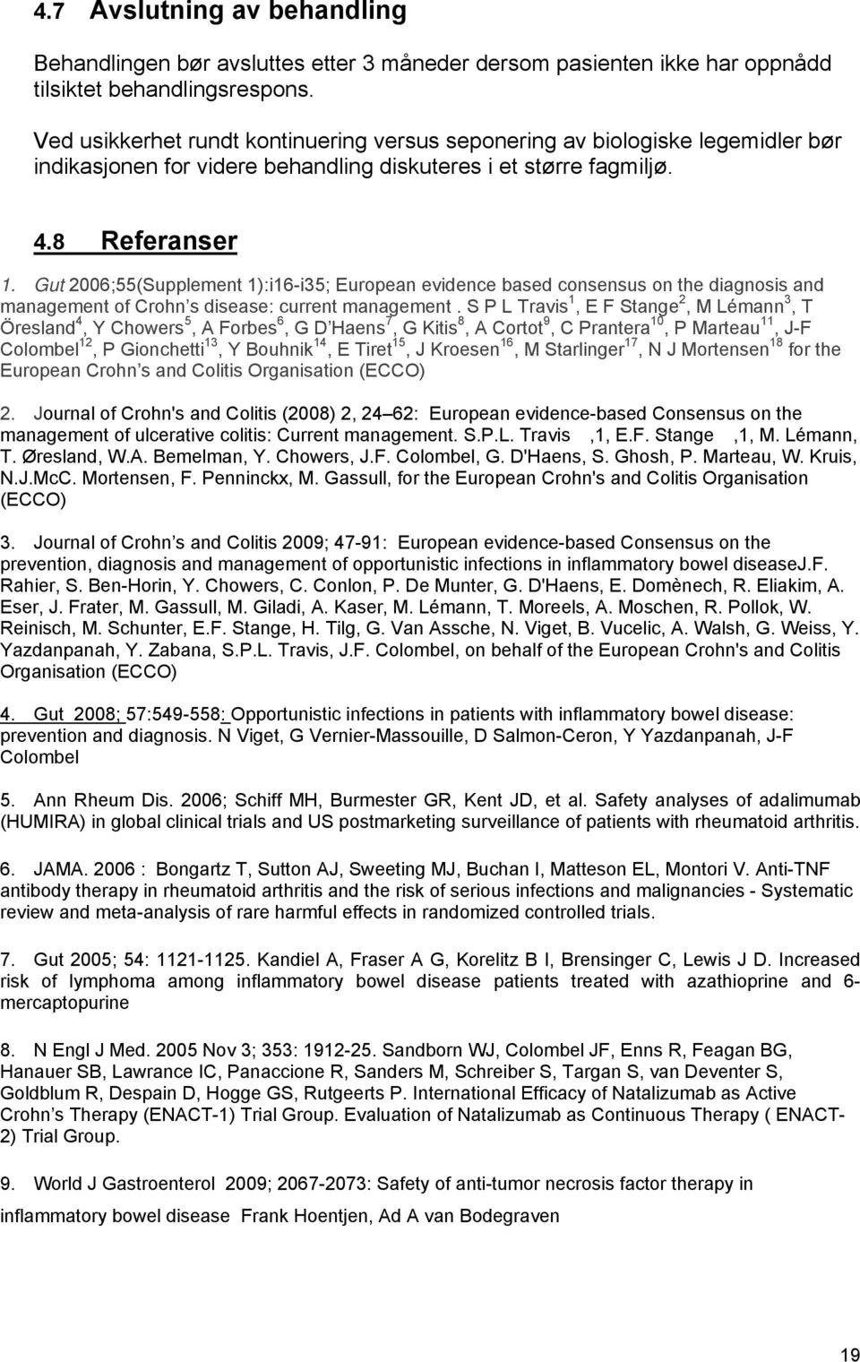 Gut 2006;55(Supplement 1):i16-i35; European evidence based consensus on the diagnosis and management of Crohn s disease: current management.