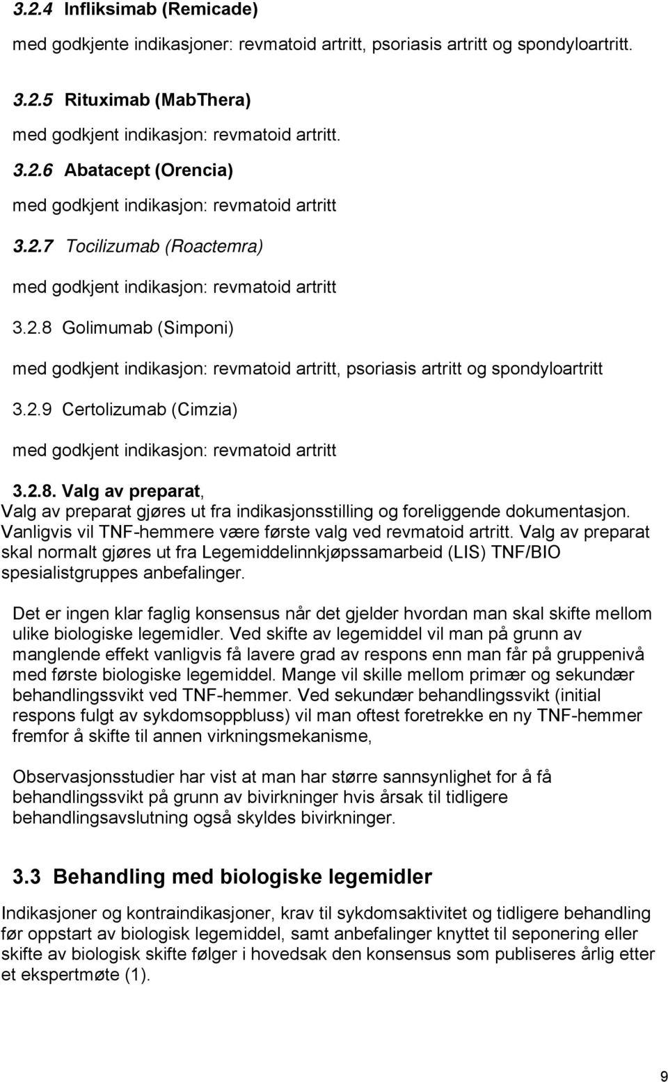 2.8. Valg av preparat, Valg av preparat gjøres ut fra indikasjonsstilling og foreliggende dokumentasjon. Vanligvis vil TNF-hemmere være første valg ved revmatoid artritt.