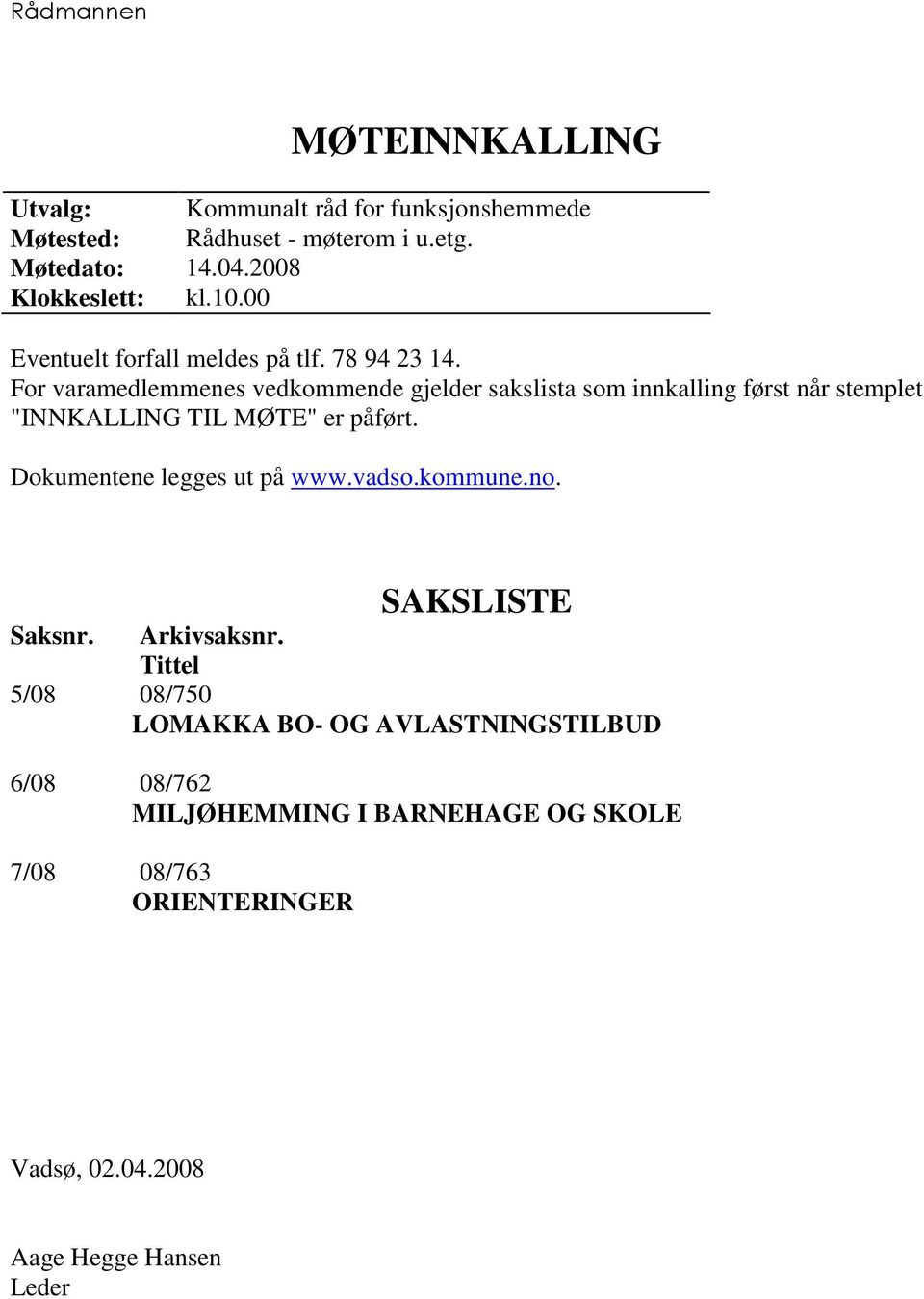 For varamedlemmenes vedkommende gjelder sakslista som innkalling først når stemplet "INNKALLING TIL MØTE" er påført.