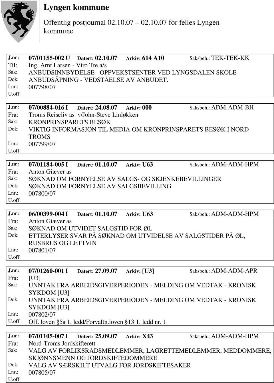 : ADM-ADM-BH Fra: Troms Reiseliv as v/john-steve Linløkken Dok: VIKTIG INFORMASJON TIL MEDIA OM KRONPRINSPARETS BESØK I NORD TROMS Lnr.: 007799/07 J.nr: 07/01184-005 I Datert: 01.10.