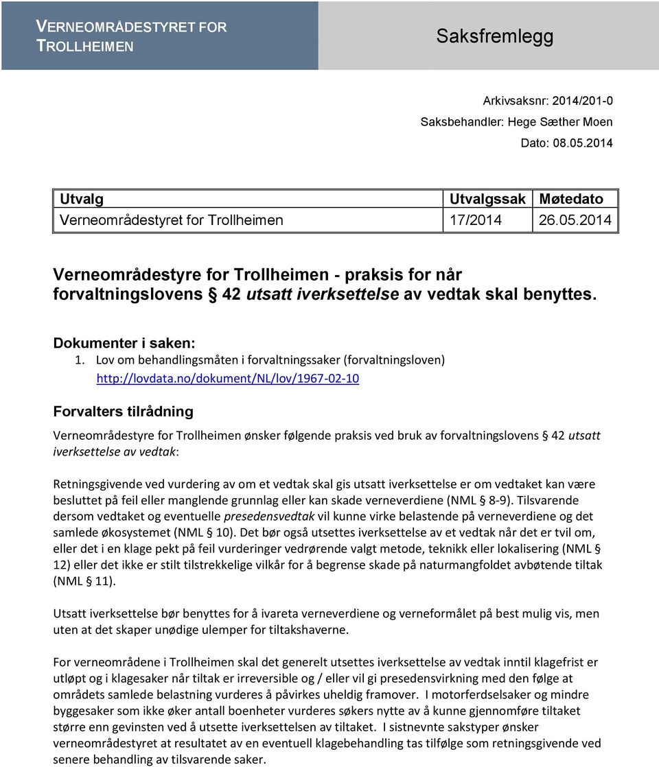 2014 Verneområdestyre for Trollheimen - praksis for når forvaltningslovens 42 utsatt iverksettelse av vedtak skal benyttes. Dokumenter i saken: 1.