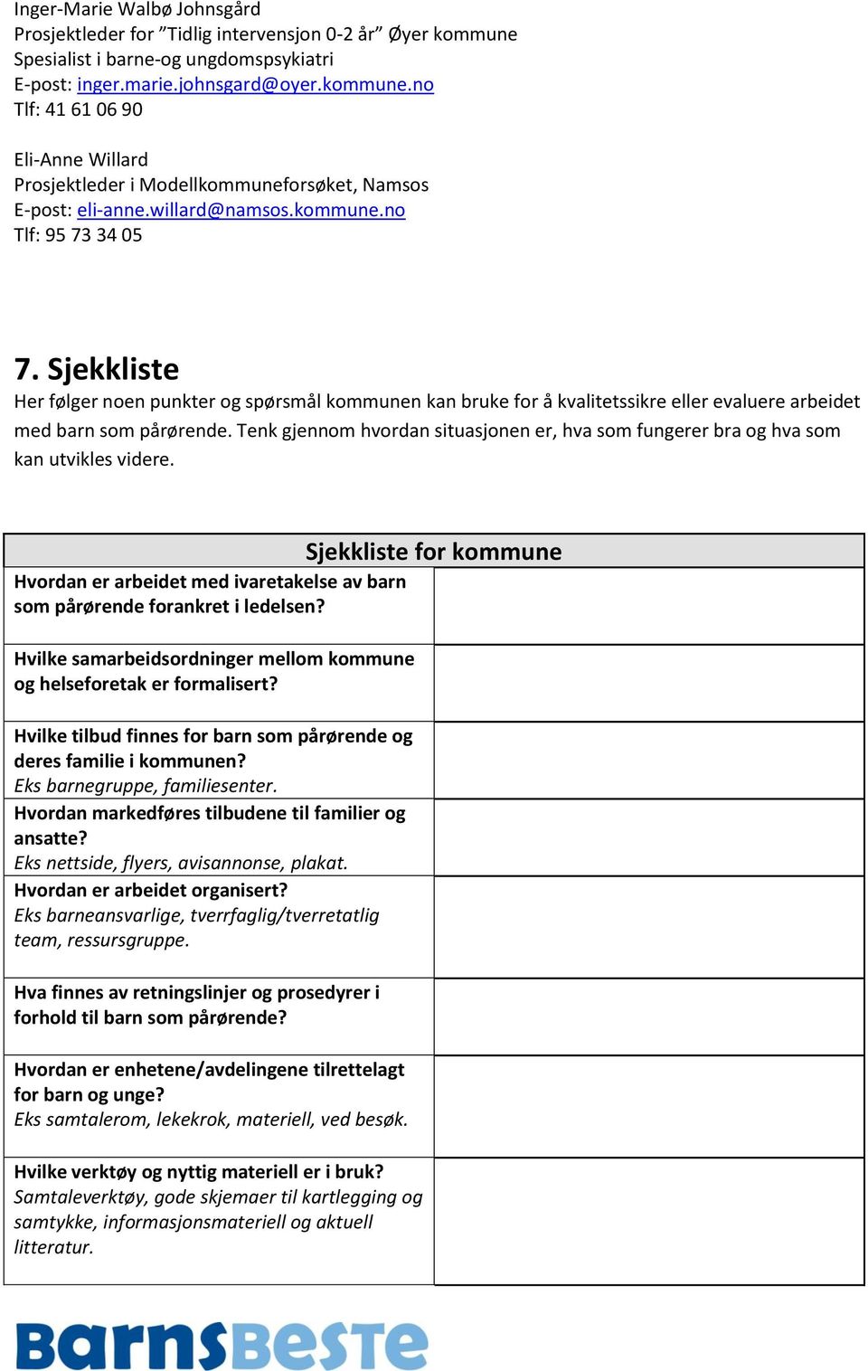 Tenk gjennom hvordan situasjonen er, hva som fungerer bra og hva som kan utvikles videre. Sjekkliste for kommune Hvordan er arbeidet med ivaretakelse av barn som pårørende forankret i ledelsen?