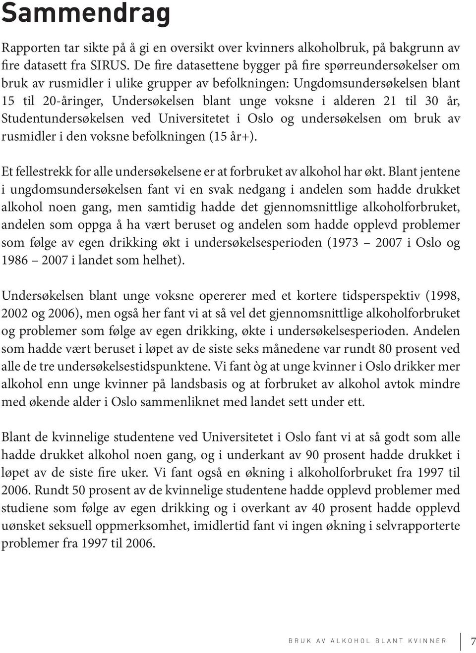 til 30 år, Studentundersøkelsen ved Universitetet i Oslo og undersøkelsen om bruk av rusmidler i den voksne befolkningen (15 år+).
