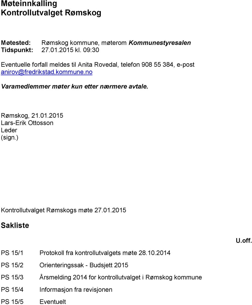 Rømskog, 21.01.2015 Lars-Erik Ottosson Leder (sign.) Kontrollutvalget Rømskogs møte 27.01.2015 Sakliste U.off.