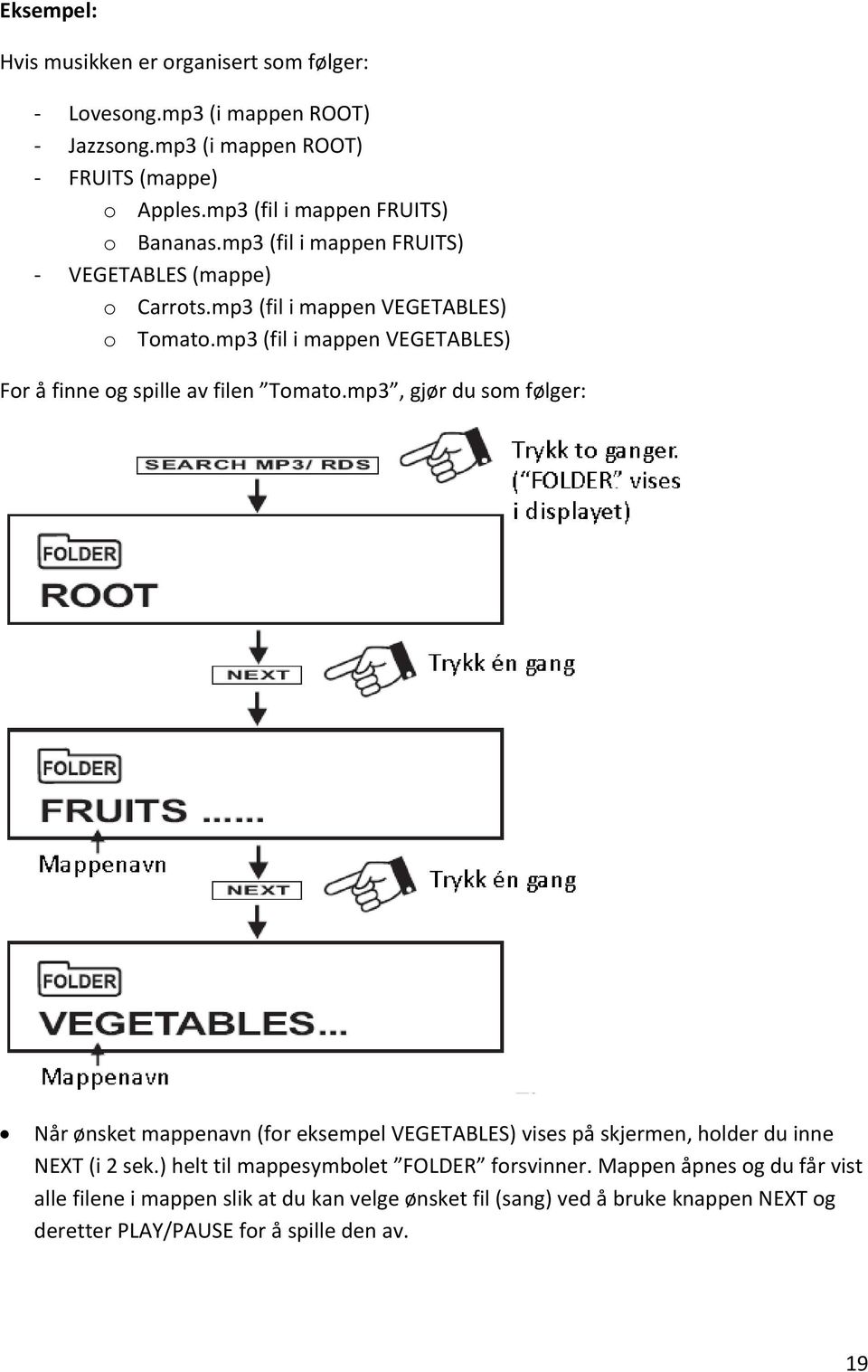 mp3 (fil i mappen VEGETABLES) For å finne og spille av filen Tomato.