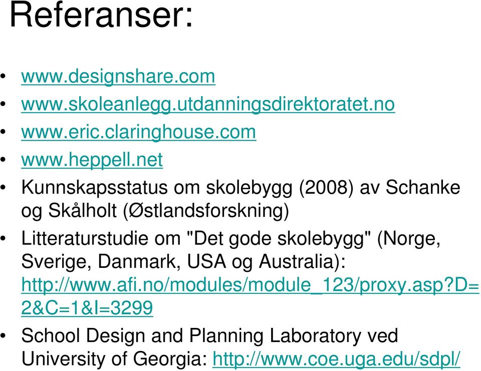 gode skolebygg" (Norge, Sverige, Danmark, USA og Australia): http://www.afi.no/modules/module_123/proxy.asp?