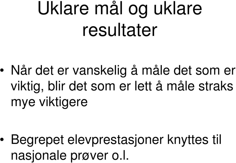 som er lett å måle straks mye viktigere