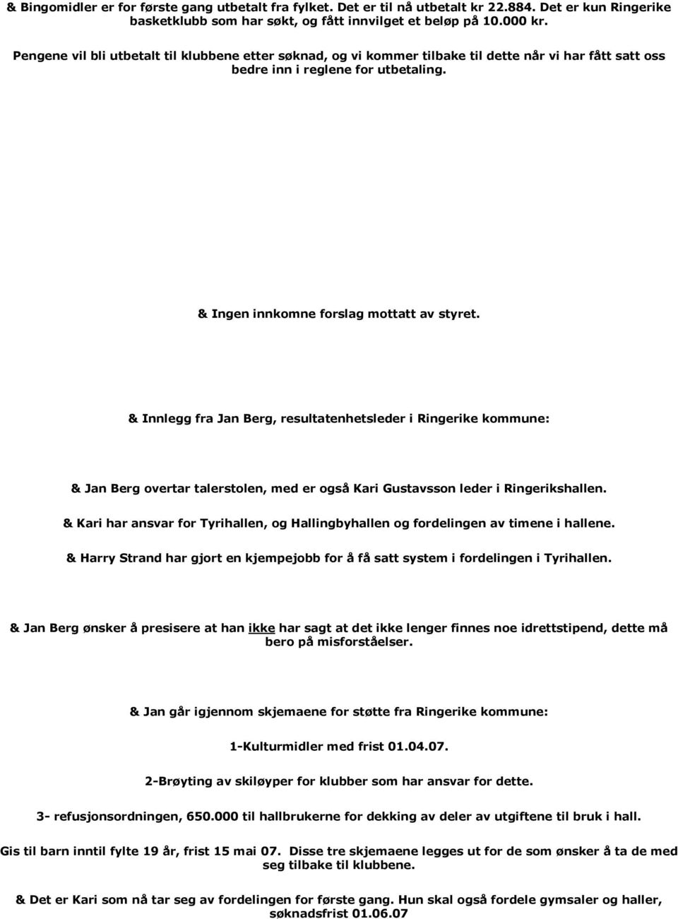 & Innlegg fra Jan Berg, resultatenhetsleder i Ringerike kommune: & Jan Berg overtar talerstolen, med er også Kari Gustavsson leder i Ringerikshallen.