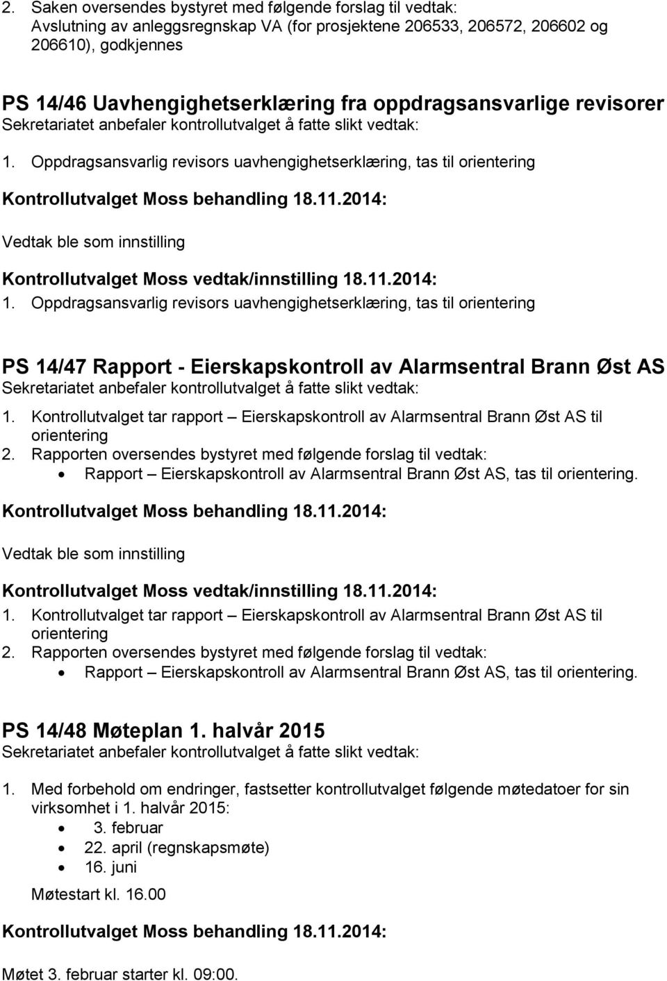 Oppdragsansvarlig revisors uavhengighetserklæring, tas til orientering PS 14/47 Rapport - Eierskapskontroll av Alarmsentral Brann Øst AS 1.