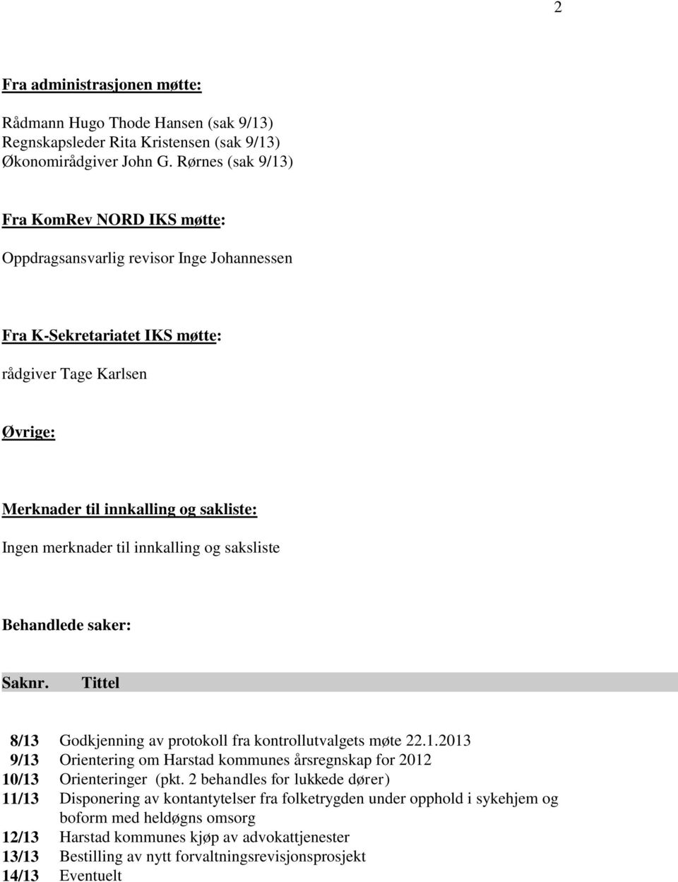 merknader til innkalling og saksliste Behandlede saker: Saknr. Tittel 8/13 Godkjenning av protokoll fra kontrollutvalgets møte 22.1.2013 Orientering om Harstad kommunes årsregnskap for 2012 Orienteringer (pkt.