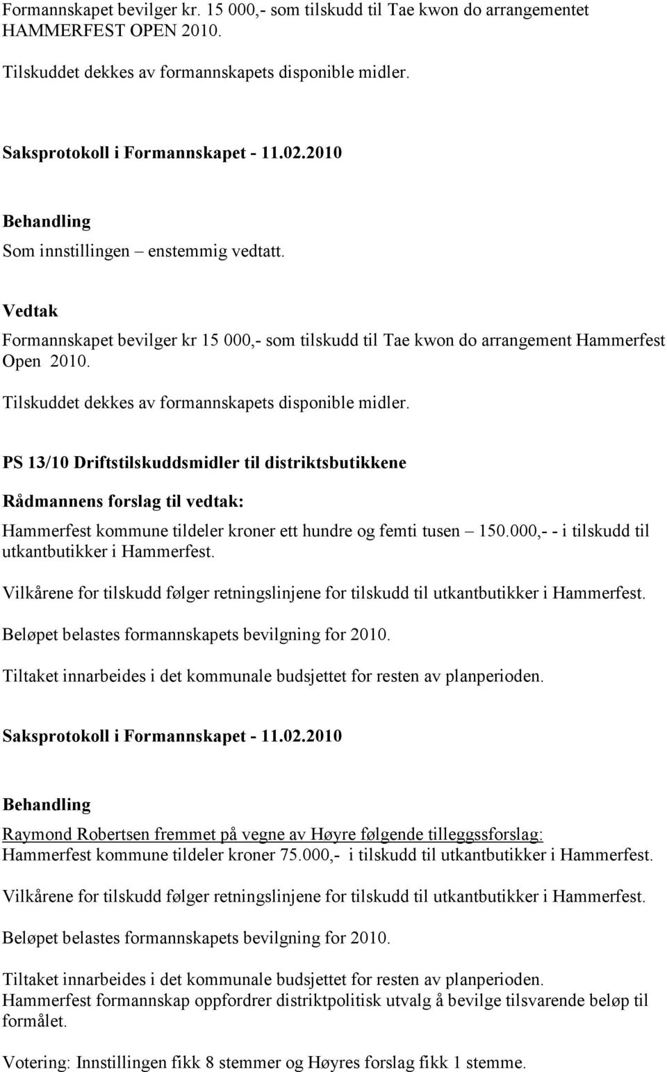 PS 13/10 Driftstilskuddsmidler til distriktsbutikkene Hammerfest kommune tildeler kroner ett hundre og femti tusen 150.000,- - i tilskudd til utkantbutikker i Hammerfest.