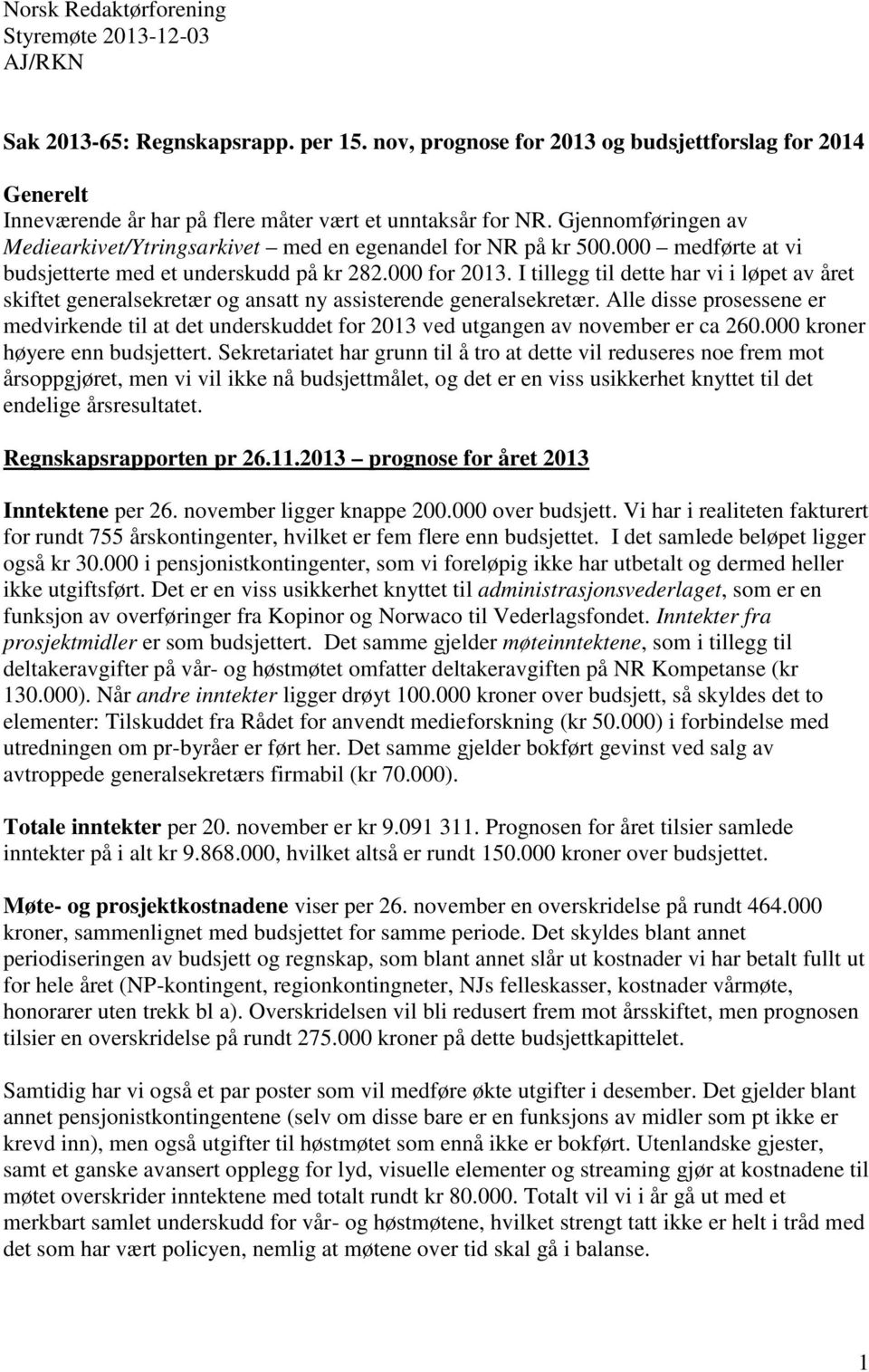 Gjennomføringen av Mediearkivet/Ytringsarkivet med en egenandel for NR på kr 500.000 medførte at vi budsjetterte med et underskudd på kr 282.000 for 2013.