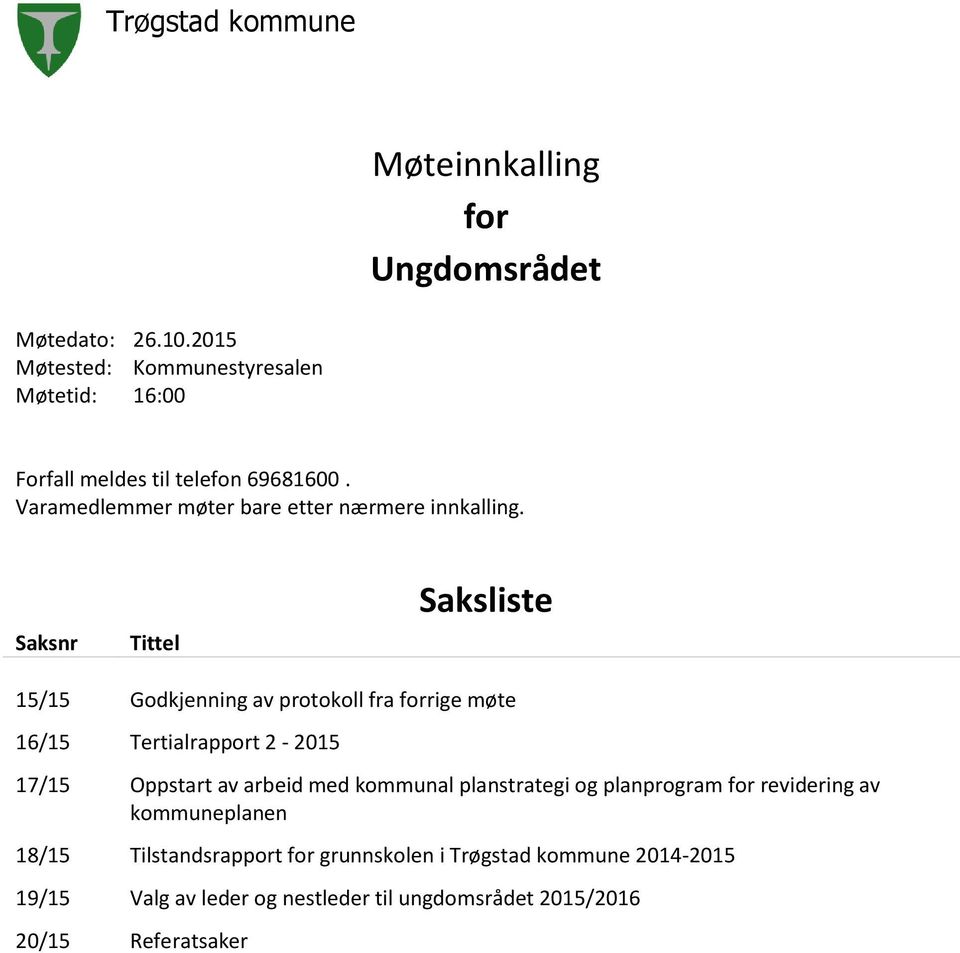 Saksnr Tittel Saksliste 15/15 Godkjenning av protokoll fra forrige møte 16/15 Tertialrapport 2-2015 17/15 Oppstart av arbeid med