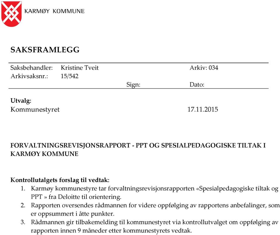 Karmøy kommunestyre tar forvaltningsrevisjonsrapporten «Spesialpedagogiske tiltak og PPT» fra Deloitte til orientering. 2.