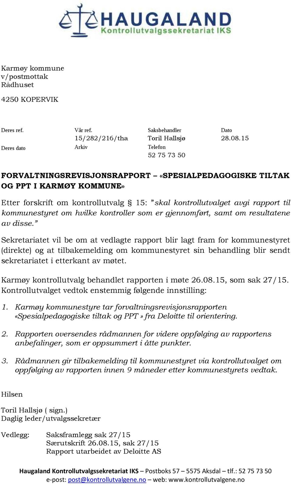 kommunestyret om hvilke kontroller som er gjennomført, samt om resultatene av disse.