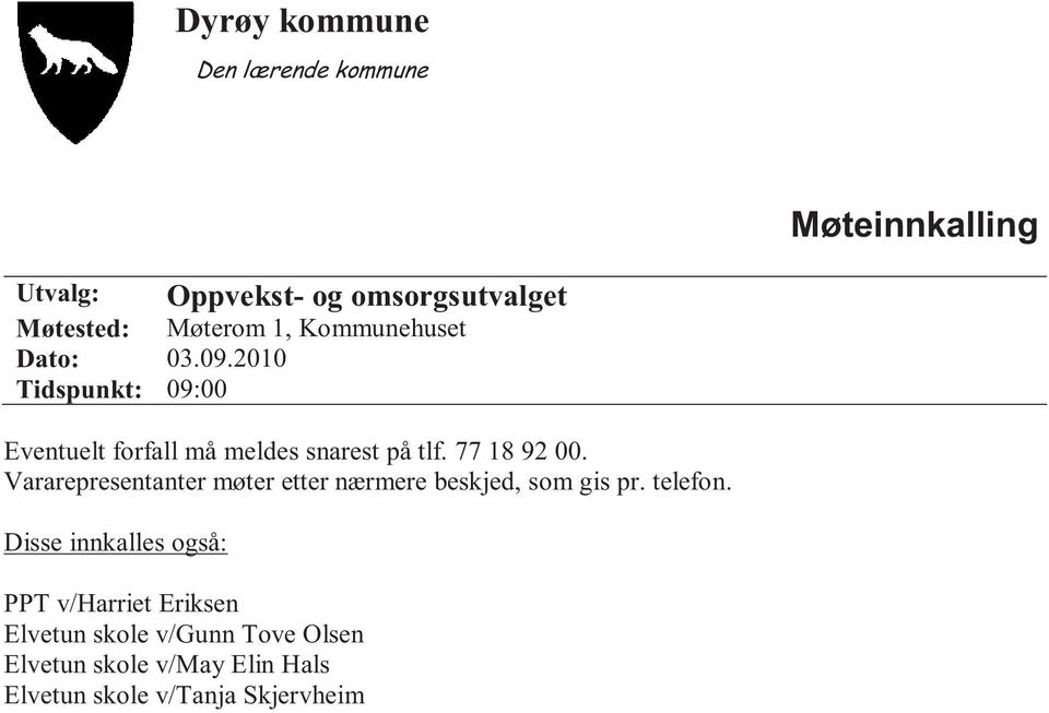 77 18 92 00. Vararepresentanter møter etter nærmere beskjed, som gis pr. telefon.