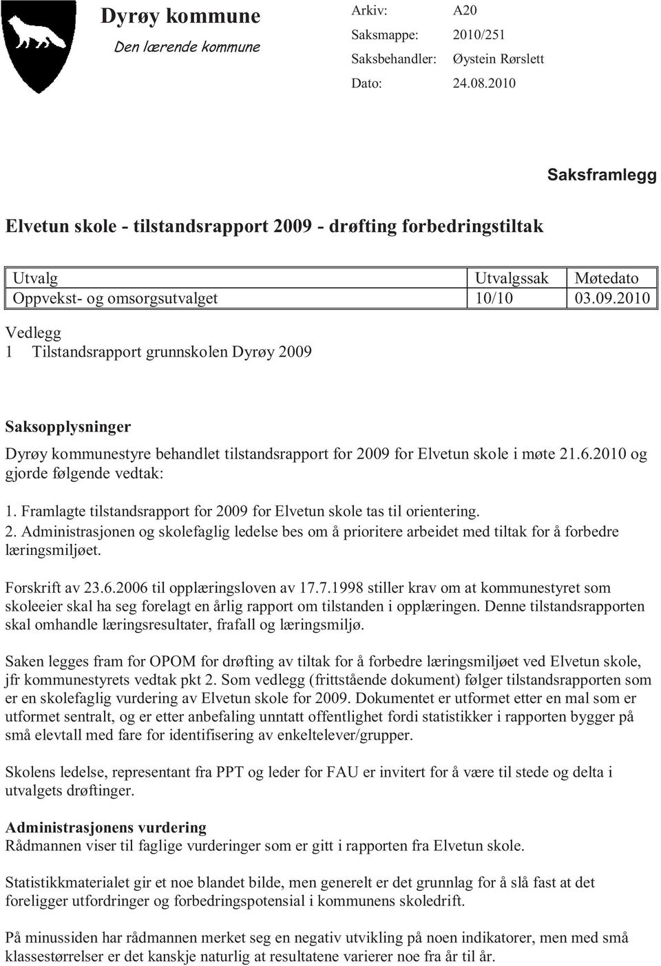 - drøfting forbedringstiltak Utvalg Utvalgssak Møtedato Oppvekst- og omsorgsutvalget 10/10 03.09.